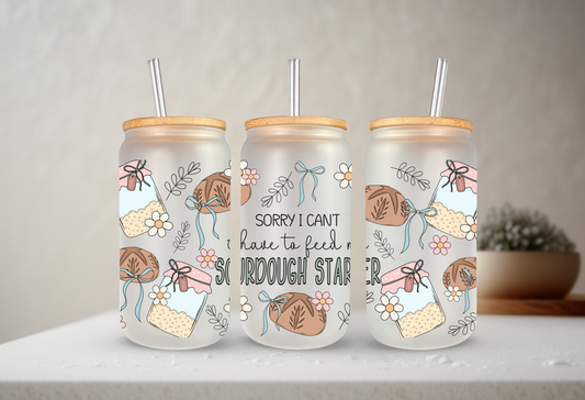 Sorry I Can't, I Have To Feed My Sourdough Starter | UVDTF Cup Wrap 20oz