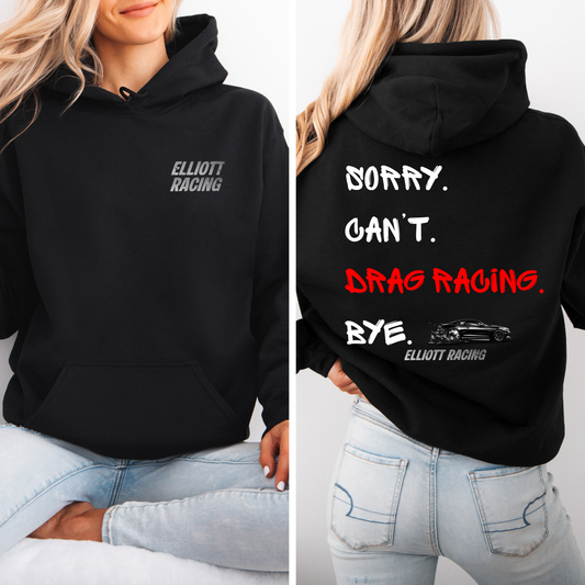 Sorry. Can't. Drag Racing. Bye. Elliott Racing | Unisex Hoodie Sweatshirt [GILDAN]