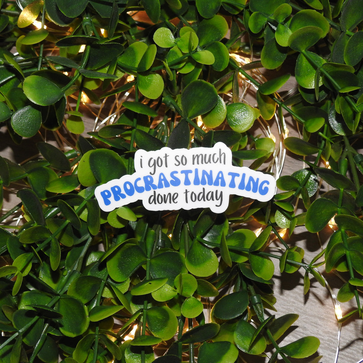 I Got So Much Procrastinating Done Today Sticker