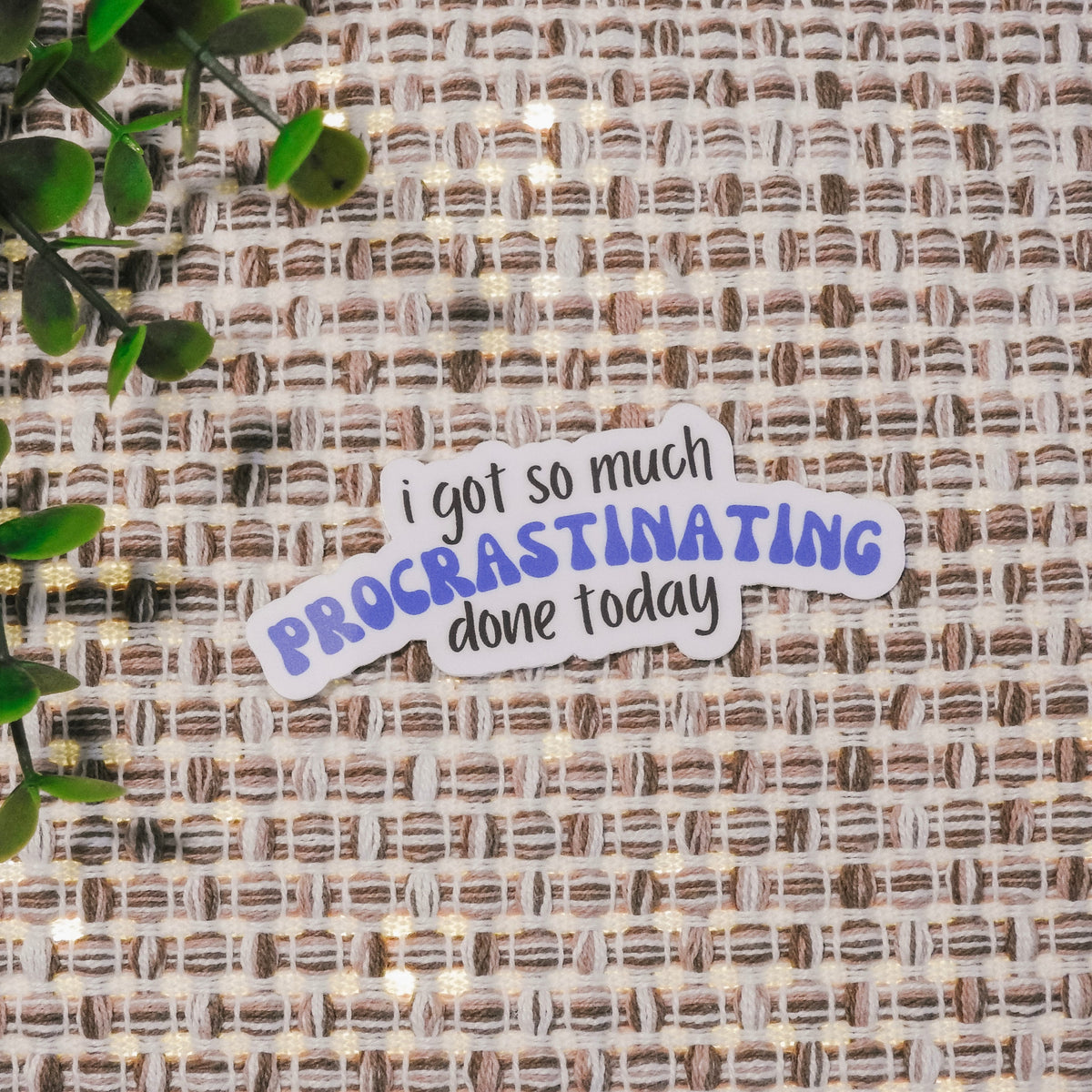 I Got So Much Procrastinating Done Today Sticker