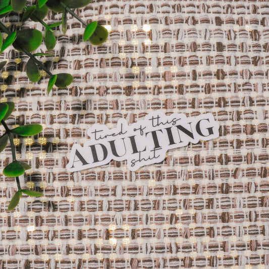 Tired of This Adulting Shit Sticker